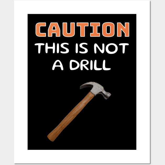 Caution This is Not a Drill - Hammer Wall Art by 5 Points Designs